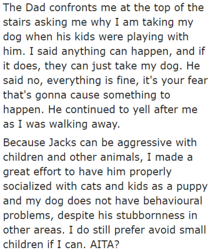 She decided to leave because she isn't comfortable letting kids play with her dog due to a past experience.
