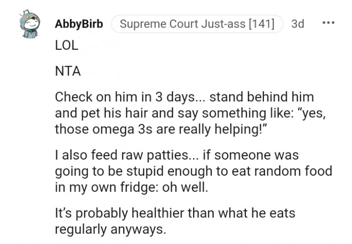 It's probably healthier than what he eats