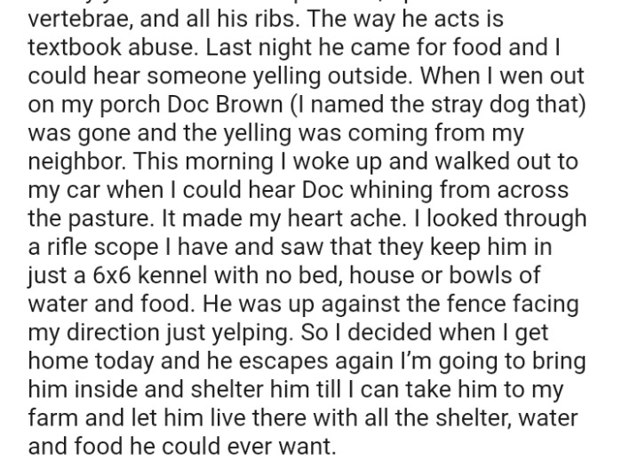 The OP saw that they keep the dog in a 6x6 kennel with no bed, house, or bowls of water and food