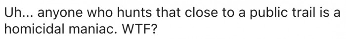 12. The man must be a homicidal maniac.