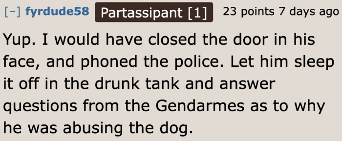 He Could've Just Slammed the Door. Who Would Want to Talk with a Drunk and Threatening Person?