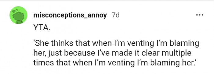 She thinks that when I'm venting, I'm blaming her
