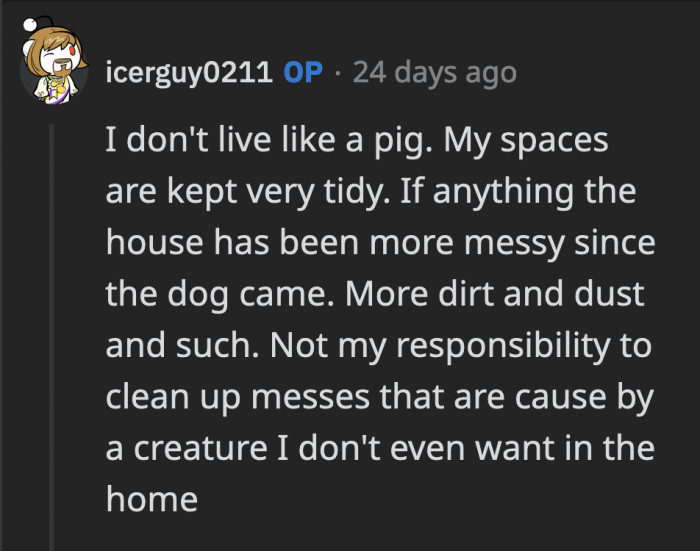 OP replied to a now-deleted comment that he is a fairly clean person. He said the only reason the house is filthy is because of the dog, which he is not responsible for.