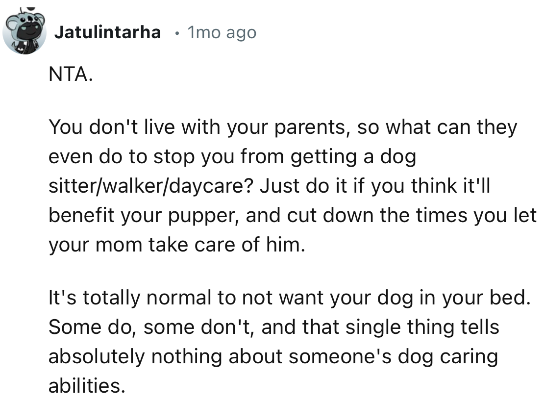 “You don't live with your parents, so what can they even do to stop you from getting a dog sitter/walker/daycare?”