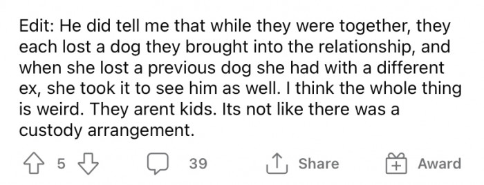 She says she thinks it's weird that the ex would bring the dog to say goodbye since "they are not kids."