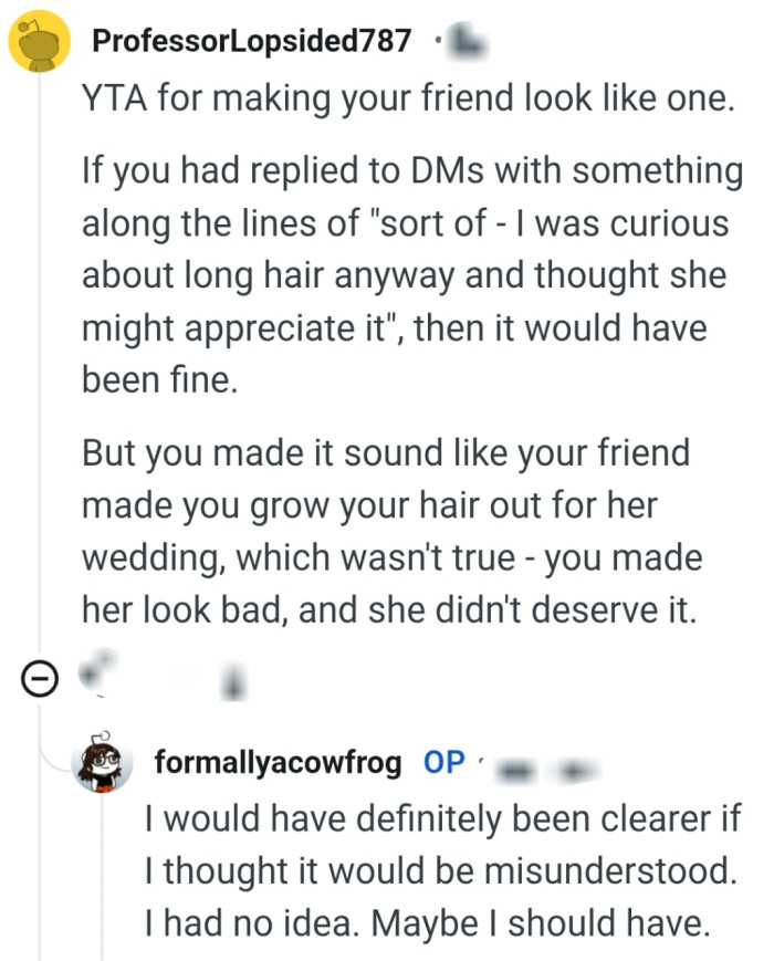 OP made it sound like her friend made her grow the hair out for her wedding
