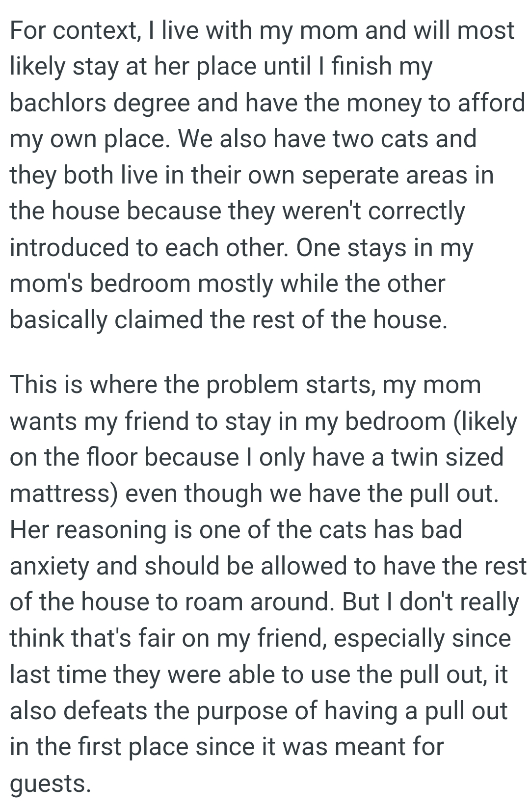 One stays in my mom's bedroom mostly while the other basically claimed the rest of the house