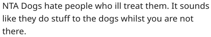 13. Dogs are unfriendly to people who maltreat them.
