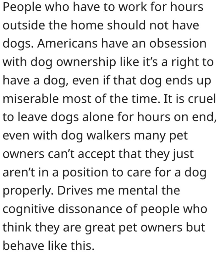 20. You shouldn't have a dog if you work long hours away from home.