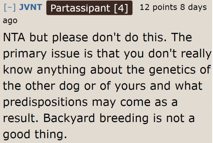 They don't know the genetics of their dog, which makes it a bad idea.