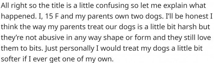 OP and her parents own two dogs, and she feels that her parents treat them a little bit harshly, but they still love them to bits.