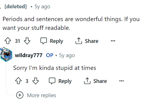 Some people were a little ruthless in the comments towards OP, but honestly, you really can't expect much else from the comments. We still understood what he was trying to say here, but this comment was actually pretty funny.