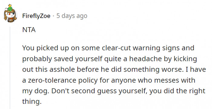 18. It's a good thing OP didn't wait for something worse to happen before he kicked the guy out