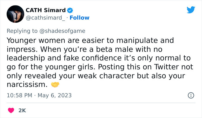 “Younger women are easier to manipulate and impress. When you're a beta male it's only normal to go for the younger girls.“