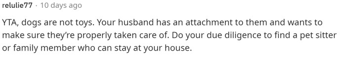 Many people said that OP was TA in this situation and that dogs aren't toys, but full responsibility living beings.