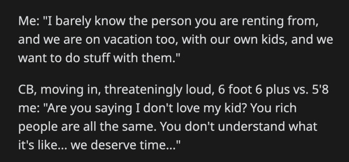 OP informed the mom that they were not friends with the person who rents her properties. Besides, he and his family were on vacation as well and they had plans other than babysitting kids for free.