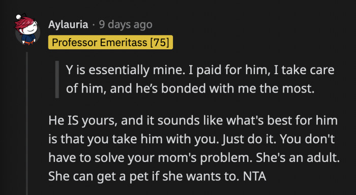 The dog belongs to OP through and through, and she shouldn't have to tiptoe around her mom to protect her feelings