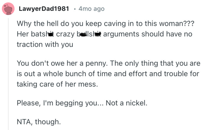 “Why the hell do you keep caving in to this woman???”