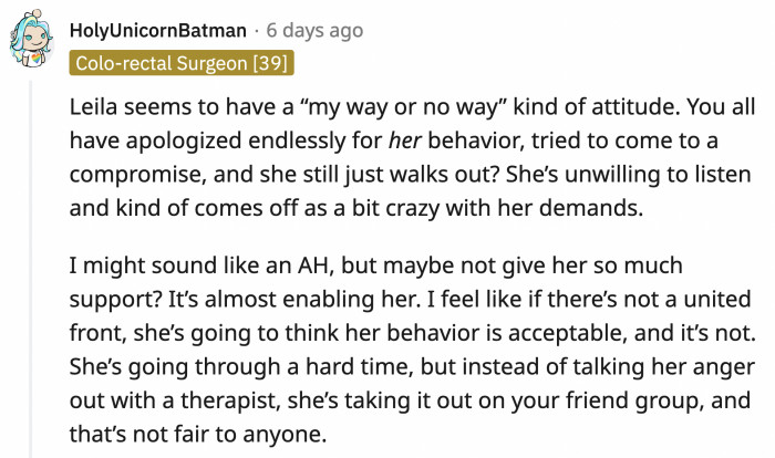 Correct, Leila needs therapy to deal with her actual problems and not force her friends into what she wants.