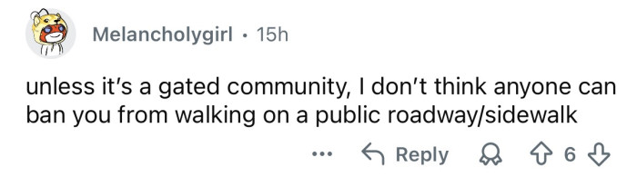 No one can ban you from walking on a public street.