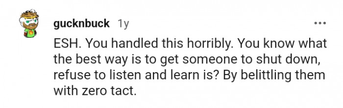 Belittling them with zero tact