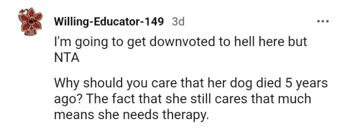 She needs therapy if she cares that much about a dead dog