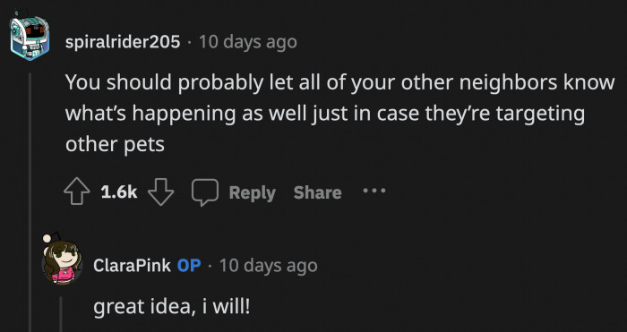 If the new yelling neighbors are willing to do this to one pet, they're probably not above endangering other pets