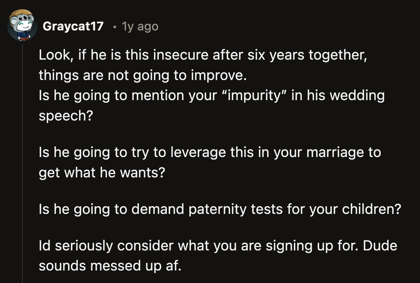 Redditors advised OP to leave this red flag of a man. You can't negotiate the misogyny out of this person.