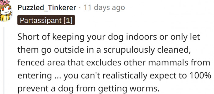 OP can't realistically expect to 100% prevent a dog from getting worms.