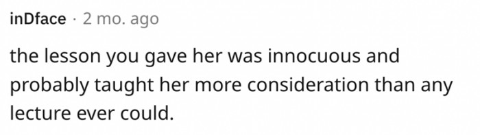 You probably taught her more consideration