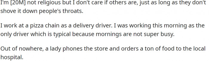 OP is not religious but does not care if others are as long as they do not shove it down people's throats. On a typical morning, OP was working as the only delivery driver at a pizza chain.