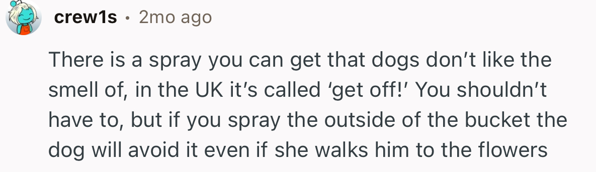 “There Is a Spray You Can Get That Dogs Don’t Like the Smell Of; in the UK, It’s Called ‘Get Off!’…”