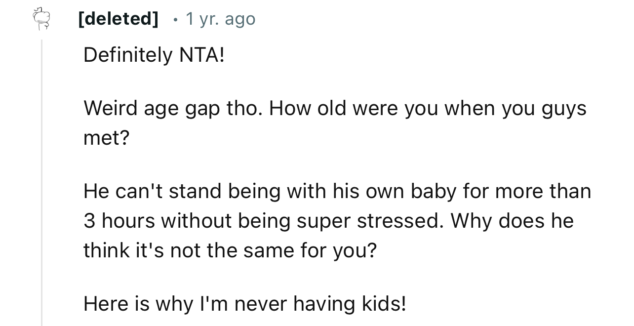 “He can't stand being with the baby for more than 3 hours without being stressed. Why does he think it's not the same for you?“