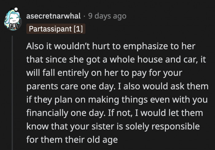 Since she got the better end of the deal, OP's sister can take care of their parents when they get older