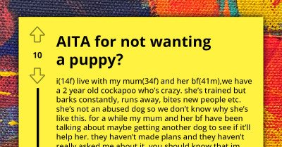 Mother Dismissive Of Autistic Teenager's Feelings About Getting A Puppy, Thinks That It's Bratty Of Her To Disagree