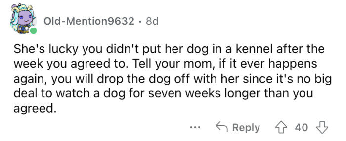 "She's lucky you didn't put her dog in a kennel after the week you agreed to."