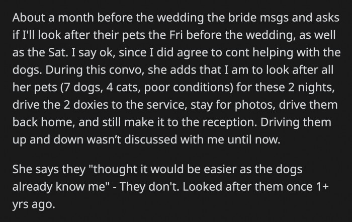 On the day of the wedding, OP was also expected to drive all pets to the ceremony, keep them well-behaved for the photos, drop them off at the couple's home, and then return to the party herself in time for the wonderful reception