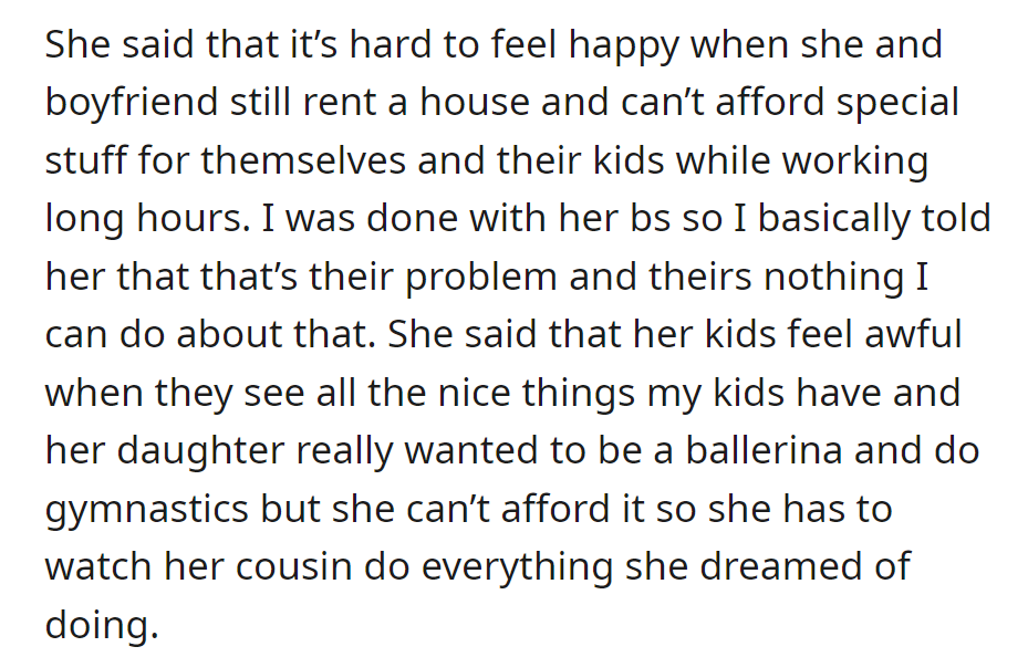 She shared financial struggles and her kids' unfulfilled dreams. OP bluntly said it's her problem, highlighting the contrast with their own kids.
