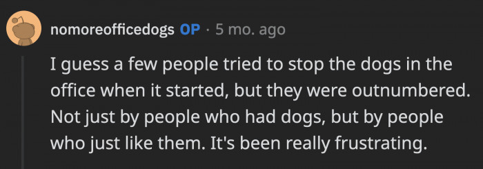 OP said there were others who actually raised their issues but they were outnumbered by the people who love dogs