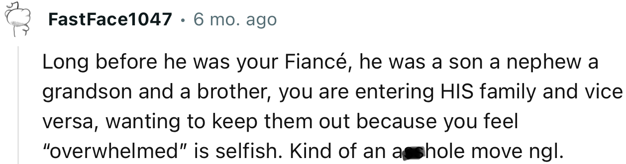 “You are entering HIS family and vice versa, wanting to keep them out because you feel overwhelmed is selfish.”