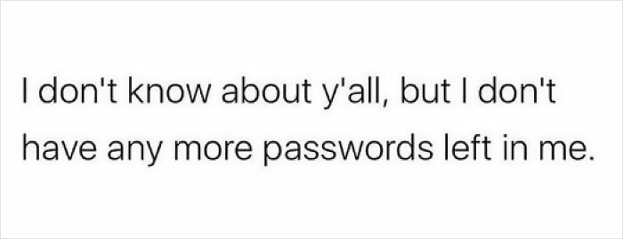 It's hard to choose a new password combination.