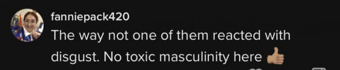 There is no toxic masculinity here