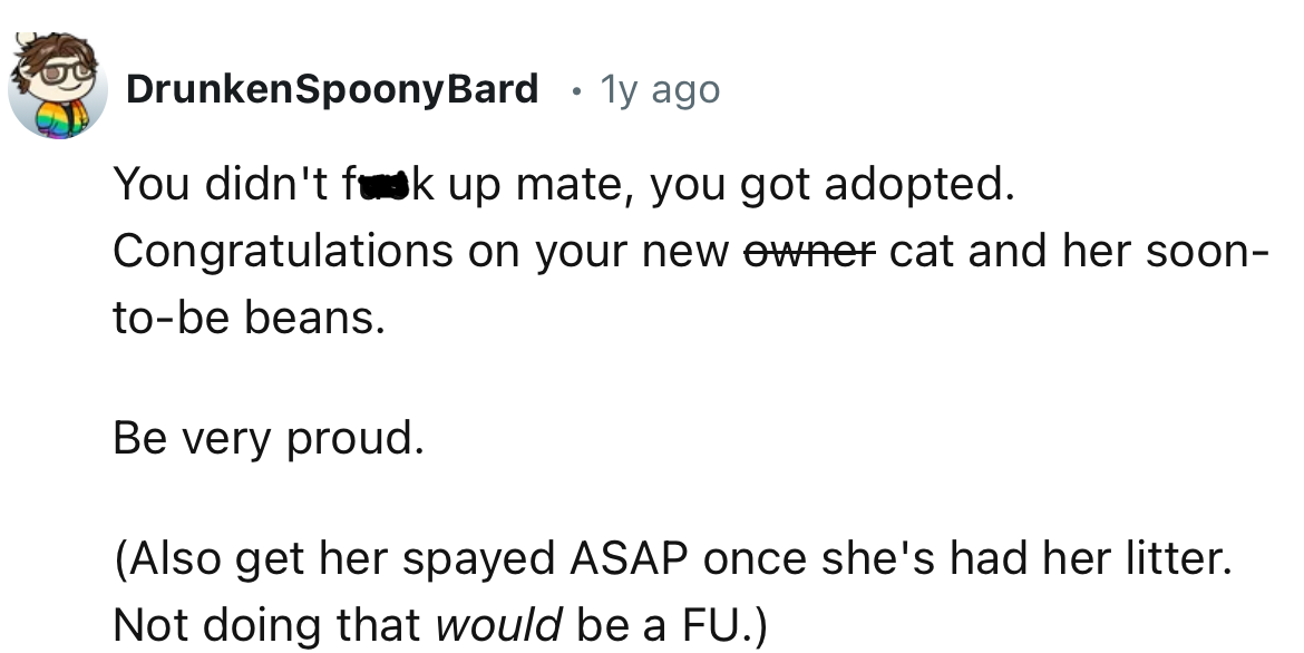 “You got adopted. Congratulations on your new owner cat and her soon-to-be beans.”