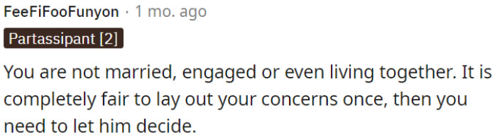 It's reasonable for her to express her concerns once, then allow him to make his decision.