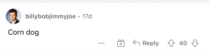 Now people are coming in with their clever jokes. Corn dogs do hit the spot sometimes, though.