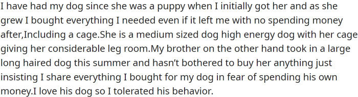 OP is a dog owner who has had their dog since she was a puppy. They have purchased everything their dog needs, including a cage that gives her considerable legroom.