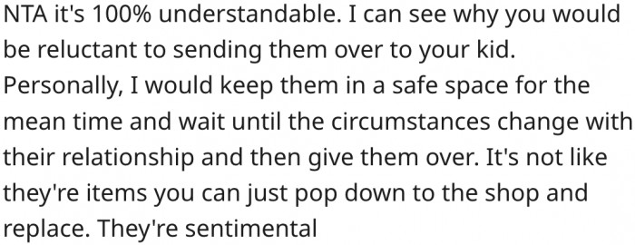 6. She could keep them until the circumstances are right to hand them over to her child.