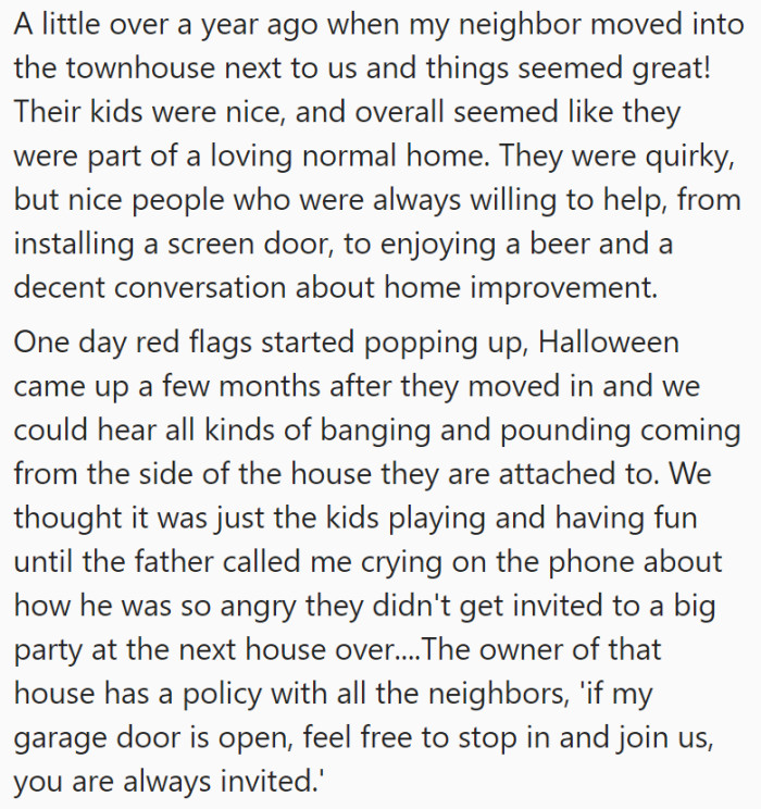 OP started getting friendly with their neighbors who seemed like a nice and loving family. This family friendship continued until some red flags started to pop up
