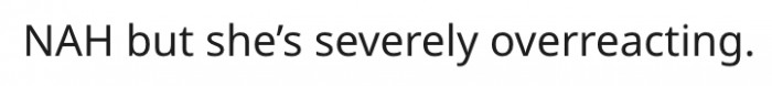 12. His girlfriend is overreacting.