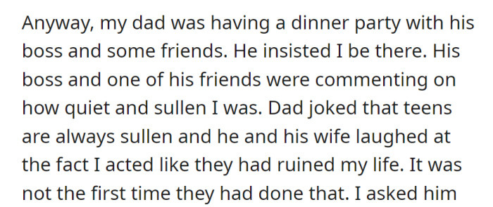 At a dinner party, their dad dismissed their quiet demeanor as typical teen sullenness, laughing off the notion that they had ruined their life—a recurring dismissal.